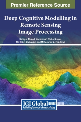 Deep Cognitive Modelling in Remote Sensing Image Processing - Ahmad, Sadique (Editor), and Anwar, Muhammad Shahid (Editor), and Alluhaidan, Ala Saleh (Editor)