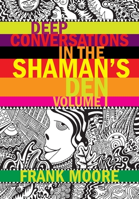 Deep Conversations In The Shaman's Den, Volume 1 - Moore, Frank