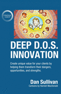 Deep D.O.S. Innovation: Create unique value for your clients by helping them transform their dangers, opportunities, and strengths.