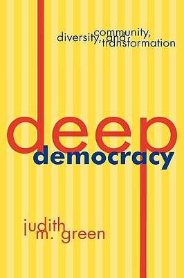 Deep Democracy: Community, Diversity, and Transformation - Green, Judith M, Dr.