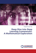 Deep Dive into Deep Learning Frameworks: A Mathematical Exploration