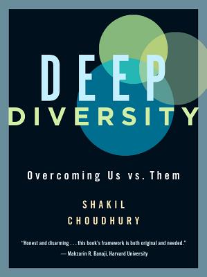 Deep Diversity: Overcoming Us vs. Them - Choudhury, Shakil