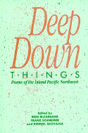 Deep Down Things: Poems of the Inland Pacific Northwest