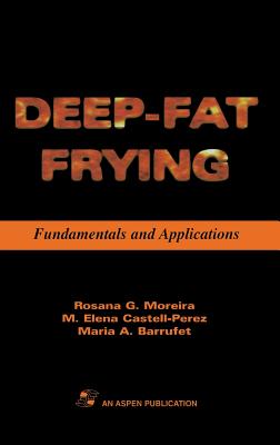 Deep Fat Frying: Fundamentals and Applications - Moreira, Rosana G, and Castell-Perez, M Elena, and Barrufet, Maria