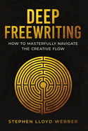 Deep Freewriting: How to Masterfully Navigate the Creative Flow