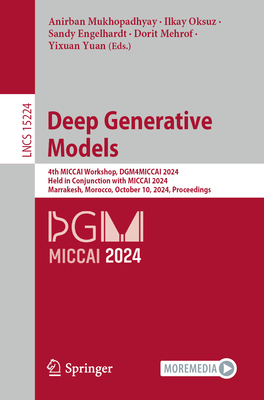 Deep Generative Models: 4th MICCAI Workshop, DGM4MICCAI 2024, Held in Conjunction with MICCAI 2024, Marrakesh, Morocco, October 10, 2024, Proceedings - Mukhopadhyay, Anirban (Editor), and Oksuz, Ilkay (Editor), and Engelhardt, Sandy (Editor)