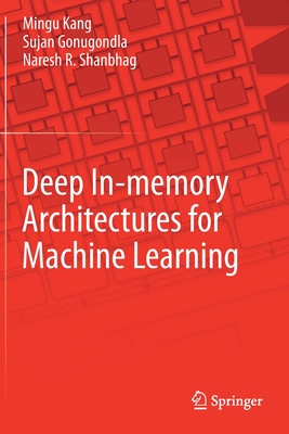 Deep In-Memory Architectures for Machine Learning - Kang, Mingu, and Gonugondla, Sujan, and Shanbhag, Naresh R