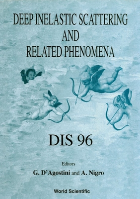 Deep Inelastic Scattering and Related Phenomena - Dis 96 - D'Agostini, Giulio (Editor), and Nigro, Andrea (Editor)