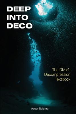 Deep Into Deco: The Diver's Decompression Textbook - Salama, Asser