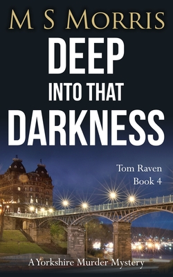 Deep into that Darkness: A Yorkshire Murder Mystery - Morris, M S