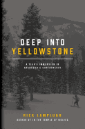 Deep Into Yellowstone: A Year's Immersion in Grandeur and Controversy