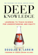 Deep Knowledge: Learning to Teach Science for Understanding and Equity