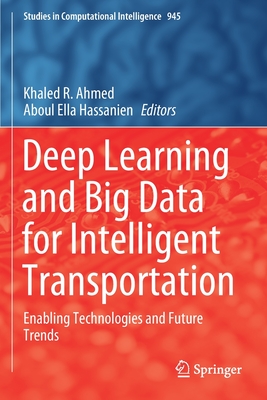 Deep Learning and Big Data for Intelligent Transportation: Enabling Technologies and Future Trends - Ahmed, Khaled R. (Editor), and Hassanien, Aboul Ella (Editor)