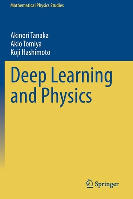 Deep Learning and Physics - Tanaka, Akinori, and Tomiya, Akio, and Hashimoto, Koji