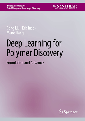 Deep Learning for Polymer Discovery: Foundation and Advances - Liu, Gang, and Inae, Eric, and Jiang, Meng