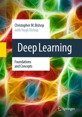 Deep Learning: Foundations and Concepts - Bishop, Christopher M., and Bishop, Hugh