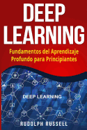 Deep Learning: Fundamentos del Aprendizaje Profundo Para Principiantes (Deep Learning in Spanish /Deep Learning En Espaol)