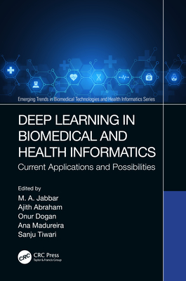 Deep Learning in Biomedical and Health Informatics: Current Applications and Possibilities - Jabbar, M A (Editor), and Abraham, Ajith (Editor), and Dogan, Onur (Editor)