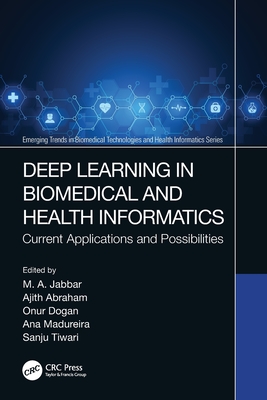 Deep Learning in Biomedical and Health Informatics: Current Applications and Possibilities - Jabbar, M A (Editor), and Abraham, Ajith (Editor), and Dogan, Onur (Editor)