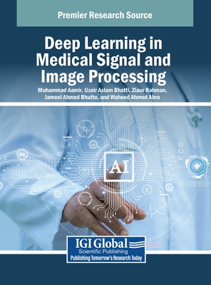 Deep Learning in Medical Signal and Image Processing - Aamir, Muhammad (Editor), and Bhatti, Uzair Aslam (Editor), and Rahman, Ziaur (Editor)