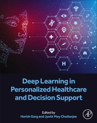 Deep Learning in Personalized Healthcare and Decision Support - Garg, Harish (Editor), and Moy Chatterjee, Jyotir (Editor)
