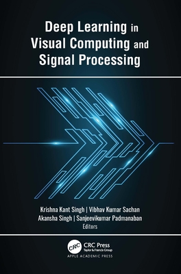 Deep Learning in Visual Computing and Signal Processing - Singh, Krishna Kant (Editor), and Sachan (Editor), and Singh, Akansha (Editor)