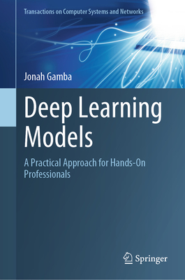 Deep Learning Models: A Practical Approach for Hands-On Professionals - Gamba, Jonah