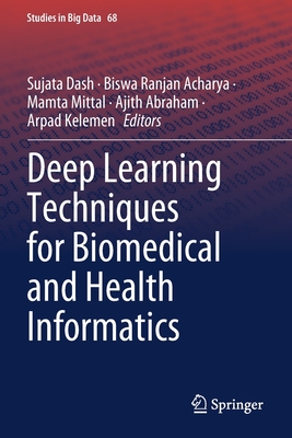 Deep Learning Techniques for Biomedical and Health Informatics - Dash, Sujata (Editor), and Acharya, Biswa Ranjan (Editor), and Mittal, Mamta (Editor)