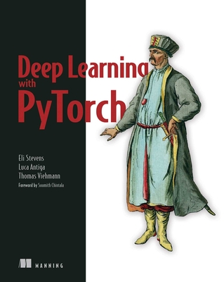 Deep Learning with Pytorch - Stevens, Eli, and Antiga, Luca