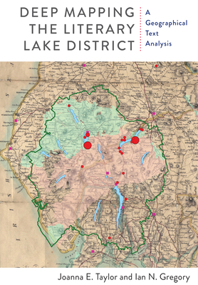 Deep Mapping the Literary Lake District: A Geographical Text Analysis - Taylor, Joanna E, and Gregory, Ian N