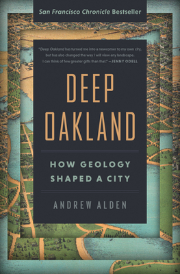 Deep Oakland: How Geology Shaped a City - Alden, Andrew