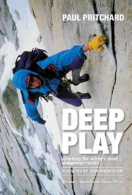 Deep Play: Climbing the world's most dangerous routes - Pritchard, Paul, and Middendorf, John (Foreword by)