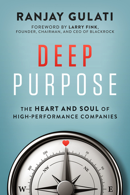 Deep Purpose: The Heart and Soul of High-Performance Companies - Gulati, Ranjay