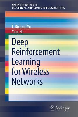 Deep Reinforcement Learning for Wireless Networks - Yu, F Richard, and He, Ying