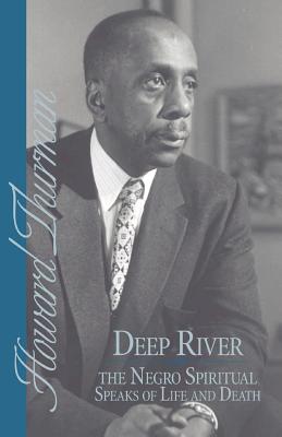 Deep River and the Negro Spiritual Speaks of Life and Death - Thurman, Howard