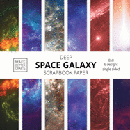 Deep Space Galaxy Scrapbook Paper: 8x8 Space Background Designer Paper for Decorative Art, DIY Projects, Homemade Crafts, Cute Art Ideas For Any Crafting Project