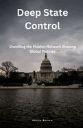 Deep State Control: Unveiling the Hidden Network Shaping Global Policies