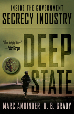 Deep State: Inside the Government Secrecy Industry - Ambinder, Marc, and Grady, D B