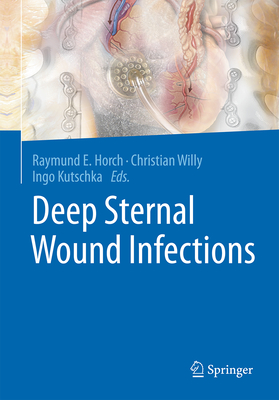 Deep Sternal Wound Infections - Horch, Raymund E (Editor), and Willy, Christian (Editor), and Kutschka, Ingo (Editor)