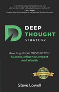Deep Thought Strategy: How to go from OBSCURITY to Success, Influence, Impact and Wealth