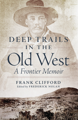 Deep Trails in the Old West: A Frontier Memoir - Clifford, Frank, and Nolan, Frederick (Editor)