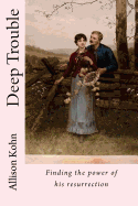 Deep Trouble: Finding the Power of His Resurrection