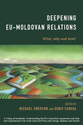 Deepening Eu-Moldovan Relations: What, Why and How? - Emerson, Michael (Editor), and Cenusa, Denis (Editor)