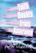 Deepening Faith, Dealing with Doubts, Coping with Trials, Getting Assurance