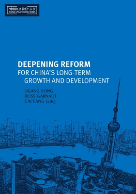 Deepening Reform for China's Long-Term Growth and Development - Song, Ligang (Editor), and Garnaut, Ross (Editor), and Fang, Cai (Editor)
