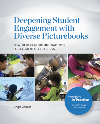 Deepening Student Engagement with Diverse Picturebooks: Powerful Classroom Practices for Elementary Teachers - Zapata, Angie