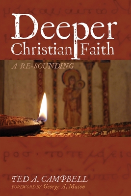 Deeper Christian Faith, Revised Edition: A Re-Sounding - Campbell, Ted A, and Mason, George A (Foreword by)