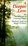 Deeper Love: An Introduction to Centering Prayer