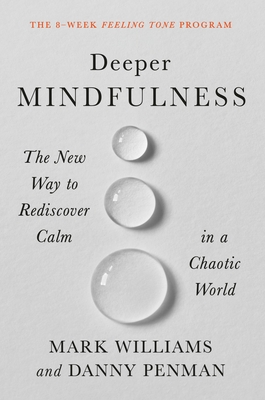 Deeper Mindfulness: The New Way to Rediscover Calm in a Chaotic World - Williams, Mark, and Penman, Danny