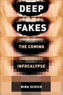Deepfakes: The Coming Infocalypse